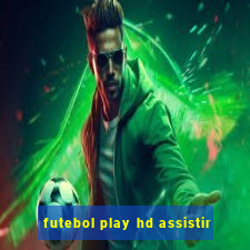 futebol play hd assistir